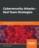 Cybersecurity Attacks - Red Team Strategies, Rehberger Johann