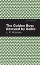 The Golden Boys Rescued by Radio, Wyman L. P.