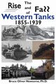 The Rise and Fall of Western Tanks, 1855-1939, Newsome Bruce Oliver