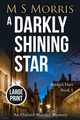 A Darkly Shining Star (Large Print), Morris M S
