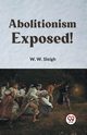 Abolitionism Exposed!, Sleigh W. W.