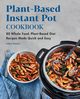 Plant-Based Instant Pot Cookbook, Slattery Felicia