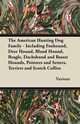 The American Hunting Dog Family - Including Foxhound, Deer Hound, Blood Hound, Beagle, Dachshund and Basset Hounds, Pointers and Setters, Terriers and, Various