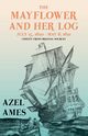 The Mayflower and Her Log - July 15, 1620 - May 6, 1621 - Chiefly from Original Sources, Ames Azel