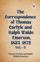 The Correspondence of Thomas Carlyle and Ralph Waldo Emerson, 1834-1872 Vol.-II, Carlyle Thomas