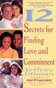 12 Secrets to Finding Love & Commitment, Ullman Jeffrey