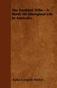 The Euahlayi Tribe - A Study Of Aboriginal Life In Australia., Parker Katie Langloh