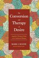 The Conversion and Therapy of Desire, Boone Mark J.