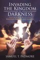 Invading the Kingdom of Darkness, Padmore Samuel T.
