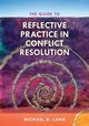 The Guide to Reflective Practice in Conflict Resolution, Lang Michael