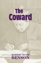 The Coward, Benson Robert Hugh