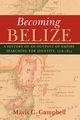 Becoming Belize, Campbell Mavis C.