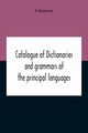 Catalogue Of Dictionaries And Grammars Of The Principal Languages And Dialects Of The World; A Guide For Students And Booksellers, Unknown