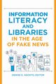Information Literacy and Libraries in the Age of Fake News, 