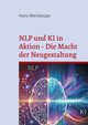NLP und KI in Aktion - Die Macht der Neugestaltung, Weinberger Hans