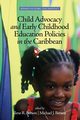 Child Advocacy and Early Childhood Education Policies in the Caribbean, 