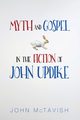 Myth and Gospel in the Fiction of John Updike, McTavish John