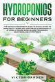 HYDROPONICS FOR BEGINNERS, GARDEN VIKTOR