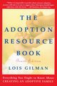 The Adoption Resource Book, 4th Edition, Gilman Lois