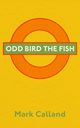 Odd Bird the Fish, Calland Mark
