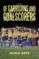Of Garrisons and Goalscorers, Saye Hugo