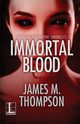 Immortal Blood, Thompson James M.