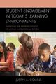Student Engagement in Today's Learning Environments, Collins Justin A.