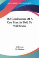 The Confessions Of A Con Man As Told To Will Irwin, Irwin Will