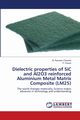 Dielectric properties of SiC and Al2O3 reinforced Aluminium Metal Matrix Composite (LM25), Chandra B. Ramesh