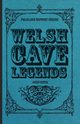 Welsh Cave Legends (Folklore History Series), Rhys John