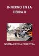 INFIERNO EN LA TIERRA II, FERREYRA NORMA ESTELA