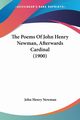 The Poems Of John Henry Newman, Afterwards Cardinal (1900), Newman John Henry