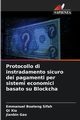 Protocollo di instradamento sicuro dei pagamenti per sistemi economici basato su Blockcha, Sifah Emmanuel Boateng