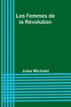 Les Femmes de la Rvolution, Michelet Jules