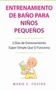 Entrenamiento de Ba?o para Ni?os Peque?os [Toddler Potty Training], Foster Marie C.