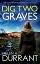 DIG TWO GRAVES an absolutely gripping British crime thriller with a massive twist, Durrant Helen H.