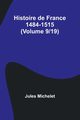 Histoire de France 1484-1515 (Volume 9/19), Michelet Jules