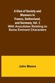 A View of Society and Manners in France, Switzerland, and Germany, Vol. 1; With Anecdotes Relating to Some Eminent Characters, Moore John