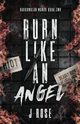 Burn Like An Angel Discreet Edition, Rose J