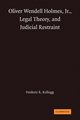 Oliver Wendell Holmes, Jr., Legal Theory, and Judicial Restraint, Kellogg Frederic R.