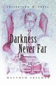 Darkness Never Far, Freeman Matthew
