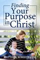 Finding Your Purpose in Christ, Payne Matthew Robert