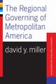 The Regional Governing Of Metropolitan America, Miller David