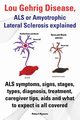 Lou Gehrig Disease, ALS or Amyotrophic Lateral Sclerosis Explained. ALS Symptoms, Signs, Stages, Types, Diagnosis, Treatment, Caregiver Tips, AIDS and, Rymore Robert