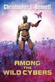 Among the Wild Cybers, Bennett Christopher L.