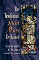 The Traditional Latin Mass Explained, Gueranger Dom Prosper