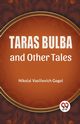 Taras Bulba And Other Tales, Vasilievich Gogol Nikolai