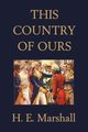 This Country of Ours (Yesterday's Classics), Marshall H. E.