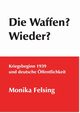 Die Waffen? Wieder?, Felsing Monika