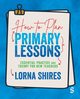 How to Plan Primary Lessons, Shires Lorna
